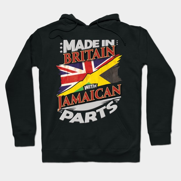 Made In Britain With Jamaican Parts - Gift for Jamaican From Jamaica Hoodie by Country Flags